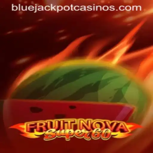 Dive into the Excitement of FruitNovaSuper60 and the Thrill of the BLUE JACKPOT